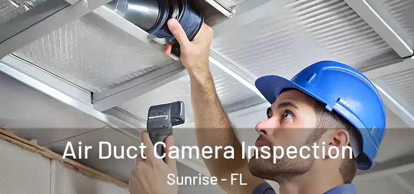  Air Duct Camera Inspection Sunrise - FL