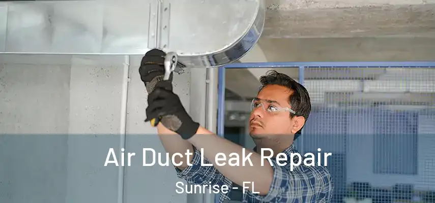  Air Duct Leak Repair Sunrise - FL