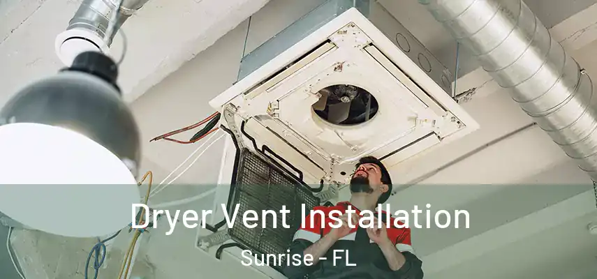  Dryer Vent Installation Sunrise - FL
