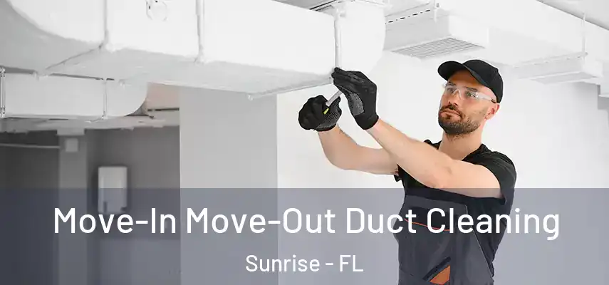  Move-In Move-Out Duct Cleaning Sunrise - FL