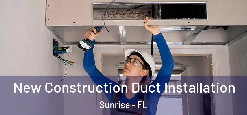  New Construction Duct Installation Sunrise - FL