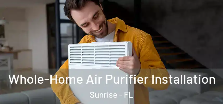  Whole-Home Air Purifier Installation Sunrise - FL